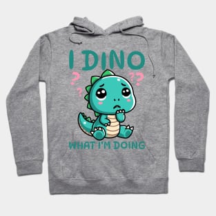 I Dino What I'm Doing Hoodie